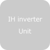 IH inverter Unit